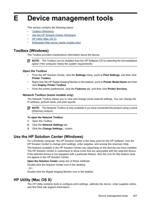 Page 211E Device management tools
This section contains the following topics:
•
Toolbox (Windows)
•
Use the HP Solution Center (Windows)
•
HP Utility (Mac OS X)
•
Embedded Web server (some models only)
Toolbox (Windows)
The Toolbox provides maintenance information about the device.
NOTE:The Toolbox can be installed from the HP Software CD by selecting the full installation
option if the computer meets the system requirements.
Open the Toolbox
• From the HP Solution Center, click the Settings menu, point to Print...