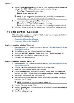 Page 386.Choose Paper Type/Quality from the pop-up menu (located below the Orientation
setting in Mac OS X v10.5), and then choose the following settings:
•Paper Type: The appropriate paper type
•Quality: Best or Maximum dpi
NOTE:If your computer is using Mac OS X (v10.5), click the blue disclosure
triangle next to the Printer selection to access these options.
7.If necessary, select the appropriate Photo Fix options:
•Off: applies no HP Real Life Technologies to the image.
•Basic: automatically focuses the...