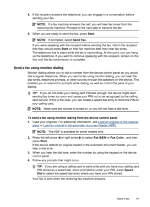 Page 454.If the recipient answers the telephone, you can engage in a conversation before
sending your fax.
NOTE:If a fax machine answers the call, you will hear fax tones from the
receiving fax machine. Proceed to the next step to transmit the fax.
5.When you are ready to send the fax, press Start.
NOTE:If prompted, select Send Fax.
If you were speaking with the recipient before sending the fax, inform the recipient
that they should press Start on their fax machine after they hear fax tones.
The telephone line...