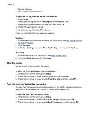 Page 62• Number of pages
• Result (status) of transmission
To print the fax log from the device control panel
1.Press Setup.
2.Press right arrow 
 to select Print Report, and then press OK.
3.Press right arrow 
 to select Fax Log, and then press OK.
4.Press OK again to print the log.
To view the fax log from the HP software
Follow the instructions for your operating system.
Windows
1.Open the HP Solution Center software. For instructions, see 
Use the HP Solution
Center (Windows).
2.Click Settings.
3.In the Fax...