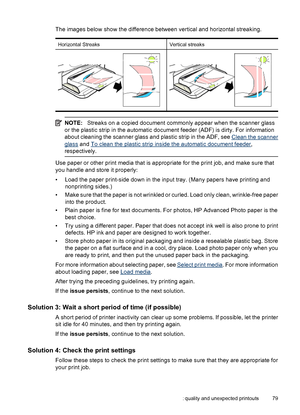 Page 83The images below show the difference between vertical and horizontal streaking.
Horizontal StreaksVertical streaks
NOTE:Streaks on a copied document commonly appear when the scanner glass
or the plastic strip in the automatic document feeder (ADF) is dirty. For information
about cleaning the scanner glass and plastic strip in the ADF, see 
Clean the scanner
glass and To clean the plastic strip inside the automatic document feeder,
respectively.
Use paper or other print media that is appropriate for the...