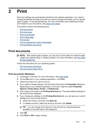 Page 292Print
Most print settings are automatically handled by the software application. You need to
change the settings manually only when you want to change print quality, print on specific
types of paper, or use special features. For more information about selecting the best
print media for your documents, see 
Select print media.
This section contains the following topics:
•
Print documents
•
Print brochures
•
Print on envelopes
•
Print a Web page
•
Print photos
•
Print on special and custom-sized paper
•...