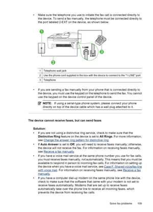 Page 113• Make sure the telephone you use to initiate the fax call is connected directly to
the device. To send a fax manually, the telephone must be connected directly to
the port labeled 2-EXT on the device, as shown below.
1Telephone wall jack
2Use the phone cord supplied in the box with the device to connect to the 1-LINE port
3Telephone
• If you are sending a fax manually from your phone that is connected directly to
the device, you must use the keypad on the telephone to send the fax. You cannot
use the...