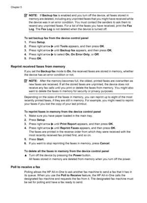 Page 50NOTE:If Backup fax is enabled and you turn off the device, all faxes stored in
memory are deleted, including any unprinted faxes that you might have received while
the device was in an error condition. You must contact the senders to ask them to
resend any unprinted faxes. For a list of the faxes you have received, print the Fax
Log. The Fax Log is not deleted when the device is turned off.
To set backup fax from the device control panel
1.Press Setup.
2.Press right arrow 
 until Tools appears, and then...