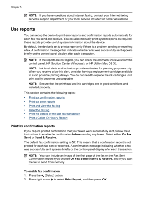 Page 60NOTE:If you have questions about Internet faxing, contact your Internet faxing
services support department or your local service provider for further assistance.
Use reports
You can set up the device to print error reports and confirmation reports automatically for
each fax you send and receive. You can also manually print system reports as required;
these reports provide useful system information about the device.
By default, the device is set to print a report only if there is a problem sending or...