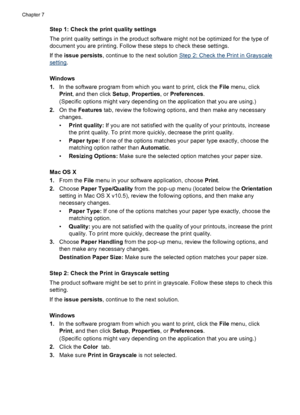 Page 84Step 1: Check the print quality settings
The print quality settings in the product software might not be optimized for the type of
document you are printing. Follow these steps to check these settings.
If the issue persists, continue to the next solution 
Step 2: Check the Print in Grayscale
setting.
Windows
1.In the software program from which you want to print, click the File menu, click
Print, and then click Setup, Properties, or Preferences.
(Specific options might vary depending on the application...