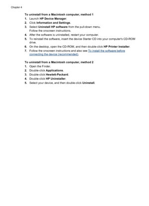 Page 58To uninstall from a Macintosh computer, method 1
1.Launch HP Device Manager.
2.Click Information and Settings.
3.Select Uninstall HP software from the pull-down menu.
Follow the onscreen instructions.
4.After the software is uninstalled, restart your computer.
5.To reinstall the software, insert the device Starter CD into your computers CD-ROM
drive.
6.On the desktop, open the CD-ROM, and then double-click HP Printer Installer.
7.Follow the onscreen instructions and also see 
To install the software...