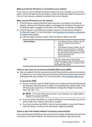 Page 109Make sure that the HP device is connected to your network
If your device is not connected to the same network as your computer, you will not be
able to use the HP device over the network. Follow the steps described in this section to
find out if your device is actively connected to the correct network.
Make sure the HP device is on the network
1.If the HP device supports Ethernet networking and is connected to an Ethernet
network, make sure an Ethernet cable is not plugged into the back of the device....