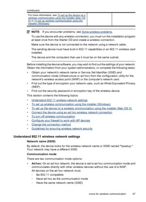 Page 51For more information, see To set up the device on awireless communication using the installer (Mac OSX) or To set up wireless communication using theinstaller (Windows).
NOTE:If you encounter problems, see Solve wireless problems.
To use the device with any wireless connection, you must run the installation program
at least once from the Starter CD and create a wireless connection.
Make sure the device is not connected to the network using a network cable.
The sending device must have built-in 802.11...