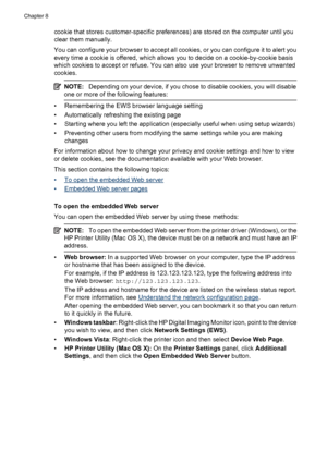 Page 102
cookie that stores customer-specific preferences) are stored on the computer until you
clear them manually.
You can configure your browser to accept all cookies, or you can configure it to alert you
every time a cookie is offered, which allows you to decide on a cookie-by-cookie basis
which cookies to accept or refuse. You can also use your browser to remove unwanted
cookies.
NOTE: Depending on your device, if you chose to disable cookies, you will disable
one or more of the following features:
•...