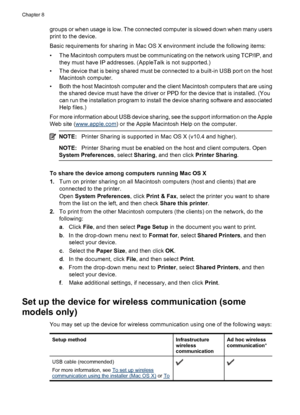 Page 138
groups or when usage is low. The connected computer is slowed down when many users
print to the device.
Basic requirements for sharing in Mac OS X environment include the following items:
• The Macintosh computers must be communicating on the network using TCP/IP, andthey must have IP addresses. (AppleTalk is not supported.)
• The device that is being shared must be connected to a built-in USB port on the host Macintosh computer.
• Both the host Macintosh computer and the client Macintosh computers that...