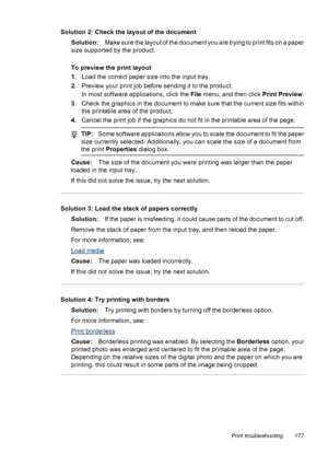 Page 181
Solution 2: Check the layout of the documentSolution: Make sure the layout of the document you are trying to print fits on a paper
size supported by the product.
To preview the print layout
1. Load the correct paper size into the input tray.
2. Preview your print job before sending it to the product.
In most software applications, click the  File menu, and then click  Print Preview.
3. Check the graphics in the document to make sure that the current size fits within
the printable area of the product.
4....