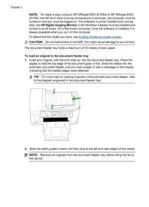 Page 30
NOTE:To make a copy using an HP Officejet 6500 (E709d) or HP Officejet 6500
(E709r), the HP All-in-One must be connected to a computer, the computer must be
turned on and you must be logged on. The software must be installed and running.
Also, the  HP Digital Imaging Monitor  in the Windows Taskbar must be installed and
turned on at all times. On a Macintosh computer, once the software is installed, it is
always available when you turn on the computer.
To determine the model you have, see 
Finding the...