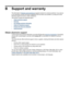 Page 248
B Support and warranty
The information in Maintain and troubleshoot suggests solutions to common problems. If your device
is not operating correctly and those suggestions di d not solve your problem, try using one of the
following support services to obtain assistance.
This section contains the following topics:
•
Obtain electronic support
•
Warranty
•
Ink cartridge warranty information
•
Obtain HP telephone support
•
Prepare the device for shipment
•
Pack the device
Obtain electronic support
To find...
