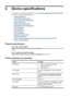 Page 260
C Device specifications
For media and media-handling specifications, see Understand specifications for supported media .
This section contains the following topics:
•
Physical specifications
•
Product features and capacities
•
Processor and memory  specifications
•
System requirements
•
Network protocol specifications
•
Embedded Web server specifications
•
Print specifications
•
Copy specifications
•
Fax specifications
•
Scan specifications
•
Environmental specifications
•
Electrical specifications
•...