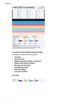 Page 116To evaluate the Print Quality Diagnostic Page
This section includes the following topics:
•
Ink Levels
•
Good color bars
•
Ragged, irregularly streaked, or faded bars
•
Regular white streaks in the bars
•
Bar colors are not uniform
•
Large Black Font Text
•
Alignment Patterns
•
If you see no defects
Ink Levels
Chapter 8
112 Solve a problem
 