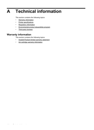 Page 168A Technical information
This section contains the following topics:
•
Warranty information
•
Printer specifications
•
Regulatory information
•
Environmental product stewardship program
•
Third-party licenses
Warranty information
This section contains the following topics:
•
Hewlett-Packard limited warranty statement
•
Ink cartridge warranty information
164 Technical information
 