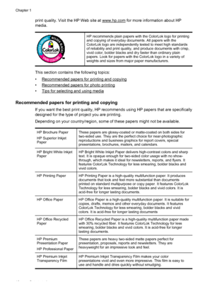 Page 20print quality. Visit the HP Web site at www.hp.com for more information about HP
media.
HP recommends plain papers with the ColorLok logo for printing
and copying of everyday documents. All papers with the
ColorLok logo are independently tested to meet high standards
of reliability and print quality, and produce documents with crisp,
vivid color, bolder blacks and dry faster than ordinary plain
papers. Look for papers with the ColorLok logo in a variety of
weights and sizes from major paper...