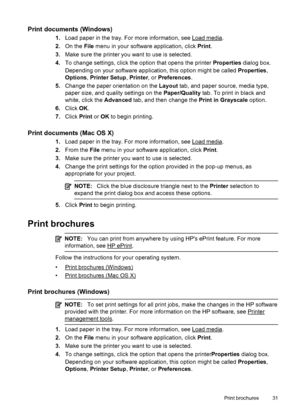 Page 35Print documents (Windows)
1.Load paper in the tray. For more information, see Load media.
2.On the File menu in your software application, click Print.
3.Make sure the printer you want to use is selected.
4.To change settings, click the option that opens the printer Properties dialog box.
Depending on your software application, this option might be called Properties,
Options, Printer Setup, Printer, or Preferences.
5.Change the paper orientation on the Layout tab, and paper source, media type,
paper...