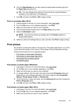 Page 376.Click the Paper/Quality tab, and then select the appropriate envelope type from
the Paper Size drop-down list.
TIP:You can change more options for the print job by using the features
available on the other tabs in the dialog box.
7.Click OK, and then click Print or OK to begin printing.
Print on envelopes (Mac OS X)
1.Load envelopes in the tray. For more information, see Load media.
2.From the File menu in your software application, click Print.
3.Make sure the printer you want to use is selected....