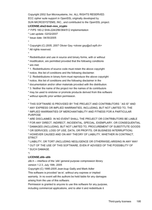 Page 199Copyright 2002 Sun Microsystems, Inc. ALL RIGHTS RESERVED.
ECC cipher suite support in OpenSSL originally developed by
SUN MICROSYSTEMS, INC., and contributed to the OpenSSL project.
LICENSE.sha2-bsd--nos_crypto
/* FIPS 180-2 SHA-224/256/384/512 implementation
* Last update: 02/02/2007
* Issue date: 04/30/2005
*
* Copyright (C) 2005, 2007 Olivier Gay 
* All rights reserved.
*
* Redistribution and use in source and binary forms, with or without
* modification, are permitted provided that the following...