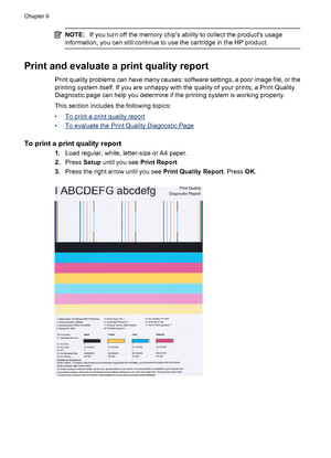 Page 158
NOTE:If you turn off the memory chips ability to collect the products usage
information, you can still continue to use the cartridge in the HP product.
Print and evaluate a print quality report
Print quality problems can have many causes: software settings, a poor image file, or the
printing system itself. If you are unhappy with  the quality of your prints, a Print Quality
Diagnostic page can help you determine if the printing system is working properly.
This section includes the following topics:
•
To...