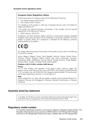 Page 273
European Union regulatory notice
European Union Regulatory Notice
Products bearing the CE marking comply with the following EU Directives:  
 Low Voltage Directive 2006/95/EC  
  EMC Directive 2004/108/EC
CE compliance of this product is valid only if powered with the correct CE-marked AC 
adapter provided by HP. 
If this product has telecommunications functio nality, it also complies with the essential 
requirements of the following EU Directive:
  R&TTE Directive 1999/5/EC
Compliance with these...