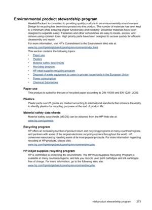 Page 277
Environmental product stewardship program
Hewlett-Packard is committed to providing quality products in an environmentally sound manner.
Design for recycling has been incorporated into this product. The number of materials has been kept
to a minimum while ensuring proper  functionality and reliability. Dissimilar materials have been
designed to separate easily. Fasteners and other  connections are easy to locate, access, and
remove using common tools. High priority parts hav e been designed to access...