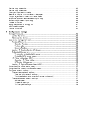 Page 8
Set the copy paper size........................................................................................................ ....86
Set the copy paper ty pe........................................................................................................ ....86
Change copy speed or quality..................................................................................................8 6
Resize an original to fit on to letter or A4...