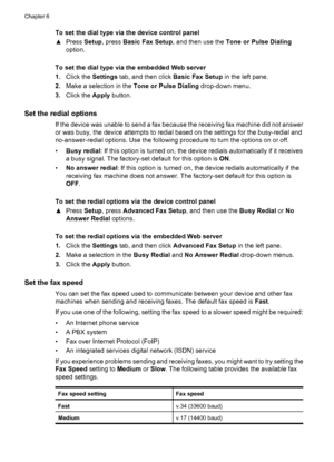 Page 78
To set the dial type via the device control panel
▲Press  Setup, press  Basic Fax Setup , and then use the  Tone or Pulse Dialing
option.
To set the dial type via the embedded Web server
1. Click the  Settings tab, and then click  Basic Fax Setup in the left pane.
2. Make a selection in the  Tone or Pulse Dialing drop-down menu.
3. Click the  Apply button.
Set the redial options
If the device was unable to send a fax because the receiving fax machine did not answer
or was busy, the device attempts to...