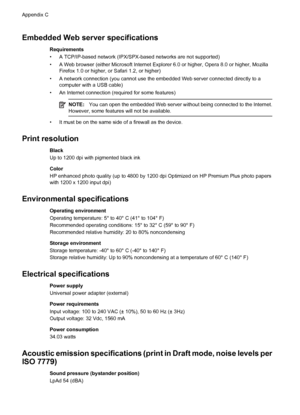 Page 124Embedded Web server specifications
Requirements
• A TCP/IP-based network (IPX/SPX-based networks are not supported)
• A Web browser (either Microsoft Internet Explorer 6.0 or higher, Opera 8.0 or higher, Mozilla
Firefox 1.0 or higher, or Safari 1.2, or higher)
• A network connection (you cannot use the embedded Web server connected directly to a
computer with a USB cable)
• An Internet connection (required for some features)
NOTE:You can open the embedded Web server without being connected to the...