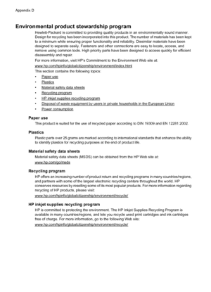 Page 130Environmental product stewardship program
Hewlett-Packard is committed to providing quality products in an environmentally sound manner.
Design for recycling has been incorporated into this product. The number of materials has been kept
to a minimum while ensuring proper functionality and reliability. Dissimilar materials have been
designed to separate easily. Fasteners and other connections are easy to locate, access, and
remove using common tools. High priority parts have been designed to access...