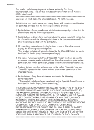 Page 136This product includes cryptographic software written by Eric Young 
(eay@cryptsoft.com).  This product includes software written by Tim Hudson 
(tjh@cryptsoft.com).
========================================================
Copyright (c) 1998-2006 The OpenSSL Project.  All rights reserved.
Redistribution and use in source and binary forms, with or without modification, 
are permitted provided that the following conditions are met:
1. Redistributions of source code must retain the above copyright notice,...