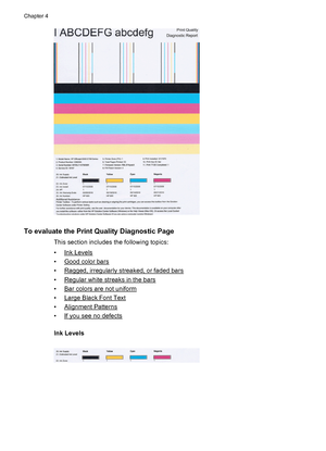 Page 54To evaluate the Print Quality Diagnostic Page
This section includes the following topics:
•
Ink Levels
•
Good color bars
•
Ragged, irregularly streaked, or faded bars
•
Regular white streaks in the bars
•
Bar colors are not uniform
•
Large Black Font Text
•
Alignment Patterns
•
If you see no defects
Ink Levels
Chapter 4
50 Maintain and troubleshoot
 