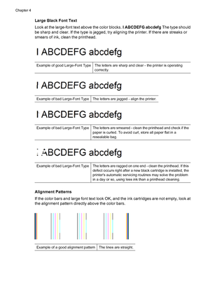 Page 58Large Black Font Text
Look at the large-font text above the color blocks. I ABCDEFG abcdefg The type should
be sharp and clear. If the type is jagged, try aligning the printer. If there are streaks or
smears of ink, clean the printhead.
Example of good Large-Font TypeThe letters are sharp and clear - the printer is operating
correctly.
Example of bad Large-Font TypeThe letters are jagged - align the printer.
Example of bad Large-Font TypeThe letters are smeared - clean the printhead and check if the...