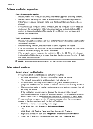 Page 98Software installation suggestions
Check the computer system
• Make sure that your computer is running one of the supported operating systems.
• Make sure that the computer meets at least the minimum system requirements.
• In the Windows device manager, make sure that the USB drivers have not been
disabled.
• If you are using a computer running Windows, and the computer cannot detect the
device, run the uninstallation utility (util\ccc\uninstall.bat on the installation CD) to
perform a clean...