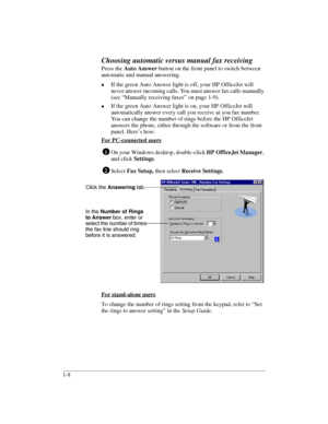 Page 12.........................................................................................................................................
1-8Choosing automatic versus manual fax receivingPress the Auto Answer button on the front panel to switch between 
automatic and manual answering. lIf the green Auto Answer light is off, your HP OfficeJet will 
never answer incoming calls. 
You must answer fax calls manually 
(see “Manually receiving faxes” on page 1-9).lIf the green Auto Answer light is on, your HP...