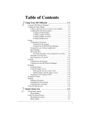 Page 3.............................................................................................................................
iTable of Contents
Using Your HP OfficeJet  . . . . . . . . . . . . . . . . . . .1-1
Using the HP OfficeJet Manager  . . . . . . . . . . . . . . . . . . . . . . 1-1
Loading the Paper Supply . . . . . . . . . . . . . . . . . . . . . . . . . . . . 1-2
Using a scan/copy sleeve to protect your original  . . . . . . 1-2
Loading plain and special papers . . . . . . . . . . . . . . . . ....