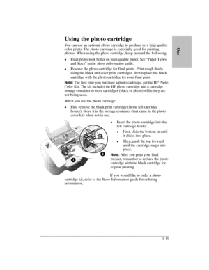 Page 23.........................................................................................................................................
1-19      
        OneUsing the photo cartridge
You can use an optional photo cartridge to produce very high quality 
color prints. The photo cartridge is especially good for printing 
photos. When using the photo cartridge, keep in mind the following:
lFinal prints look better on high-quality paper. See “Paper Types 
and Sizes” in the More Information guide.
lReserve...