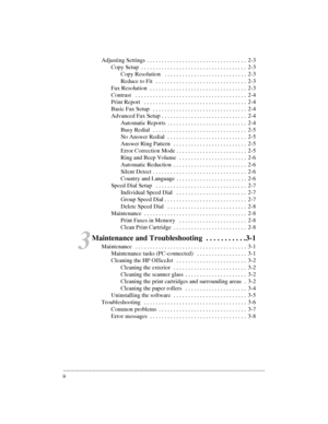 Page 4.........................................................................................................................................
iiAdjusting Settings . . . . . . . . . . . . . . . . . . . . . . . . . . . . . . . . . . 2-3
Copy Setup . . . . . . . . . . . . . . . . . . . . . . . . . . . . . . . . . . . . 2-3
Copy Resolution  . . . . . . . . . . . . . . . . . . . . . . . . . . . . 2-3
Reduce to Fit  . . . . . . . . . . . . . . . . . . . . . . . . . . . . . . . 2-3
Fax Resolution  . . . . . . . . ....