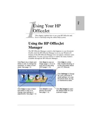 Page 5......................................................................................................................................... 
        OneUsing the HP OfficeJet 
Manager
The HP OfficeJet Manager controls what happens to your document. 
Double-click the HP OfficeJet Manager icon on your Windows
® 
desktop. If the HP OfficeJet Manager does not appear, minimize open 
applications. Use the overview below to explore the many features 
available through the HP OfficeJet Manager. This chapter...