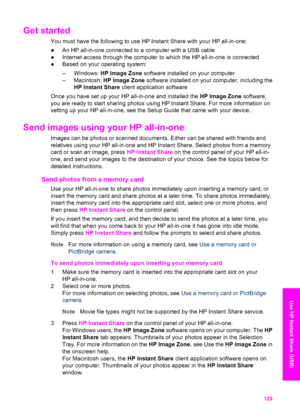 Page 128
Get started 
You must have the following to use HP Instant Share with your HP all-in-one:
● An HP all-in-one connected to a computer with a USB cable
● Internet access through the computer to which the HP all-in-one is connected
● Based on your operating system:
– Windows:  HP Image Zone  software installed on your computer
– Macintosh:  HP Image Zone  software installed on your computer, including the
HP Instant Share  client application software
Once you have set up your HP all-in-one and installed...