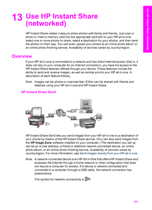 Page 134
13Use HP Instant Share
(networked)
HP Instant Share makes it easy to share photos with family and friends. Just scan a
photo or insert a memory card into the appropriate card slot on your HP all-in-one,
select one or more photos to share, select a destination for your photos, and then send
the photos on their way. You can even upload  your photos to an online photo album or
an online photo finishing service. Availability of services varies by country/region.
Overview 
If your HP all-in-one is connected...