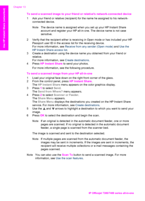 Page 141
To send a scanned image to your friend or relatives network-connected device
1 Ask your friend or relative (recipient) for the name he assigned to his network-connected device.
Note The device name is assigned when you set up your HP Instant Share
account and register your HP all-in-one. The device name is not case
sensitive.
2 Verify that the recipient either is receiving in Open mode or has included your HP Passport user ID in the access list for the receiving device.
For more information, see...