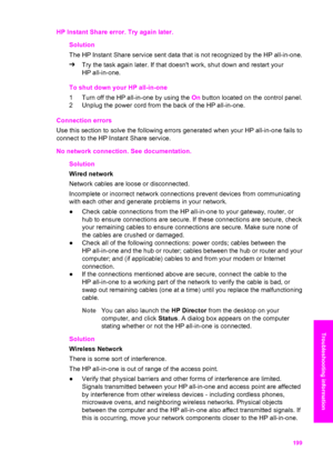 Page 202
HP Instant Share error. Try again later.Solution
The HP Instant Share service sent data that is not recognized by the HP all-in-one.
➔Try the task again later. If that doesnt work, shut down and restart your
HP all-in-one.
To shut down your HP all-in-one
1 Turn off the HP all-in-one by using the  On button located on the control panel.
2 Unplug the power cord from the back of the HP all-in-one.
Connection errors 
Use this section to solve the following errors generated when your HP all-in-one fails to...