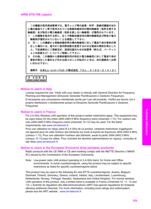 Page 232
ARIB STD-T66 (Japan)
Notice to users in Italy 
License required for use. Verify with your dealer or directly with General Direction for Frequency
Planning and Management (Direzione Generale Pianificazione e Gestione Frequenze).
E’necessaria una concessione ministeriale anche per l’uso del prodotto. Verifici per favore con il
proprio distributore o direttamente presso la Direzione Generale Pianifi\
cazione e Gestione
Frequenze.
Notice to users in France 
For 2.4 GHz Wireless LAN operation of this product...