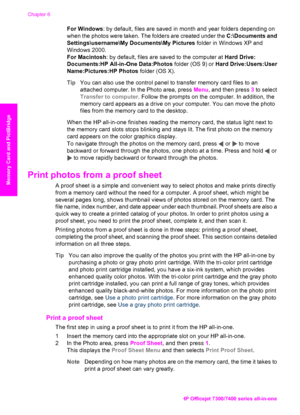 Page 45
For Windows: by default, files are saved in month and year folders depending on
when the photos were taken. The folders are created under the  C:\Documents and
Settings\username\My Documents\My Pictures  folder in Windows XP and
Windows 2000.
For Macintosh : by default, files are saved to the computer at  Hard Drive:
Documents:HP All-in-One Data:Photos  folder (OS 9) or Hard Drive:Users:User
Name:Pictures:HP Photos  folder (OS X).
Tip You can also use the control panel  to transfer memory card files to...