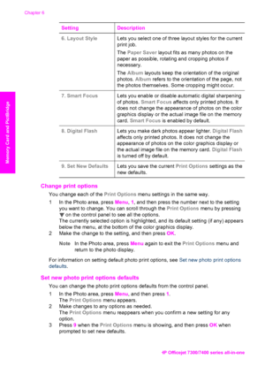 Page 49
SettingDescription
6. Layout StyleLets you select one of three layout styles for the current
print job.
The Paper Saver  layout fits as many photos on the
paper as possible, rotating and cropping photos if
necessary.
The  Album  layouts keep the orientation of the original
photos.  Album refers to the orientation of the page, not
the photos themselves. Some cropping might occur.
7. Smart FocusLets you enable or disable automatic digital sharpening
of photos.  Smart Focus  affects only printed photos....