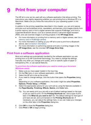 Page 76
9Print from your computer 
The HP all-in-one can be used with any software application that allows printing. The
instructions vary slightly depending whether you are printing from a Windows PC or a
Macintosh. Make sure you follow the instructions for your operating system in this
chapter.
In addition to the printing capabilities described in this chapter, you can print special
print jobs such as borderless prints, newsletters, and banners; print images directly from
a photo memory card or from a digital...