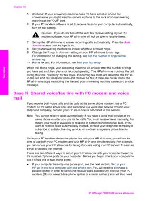 Page 99
5 (Optional) If your answering machine does not have a built-in phone, forconvenience you might want to connect a  phone to the back of your answering
machine at the OUT port.
6 If your PC modem software is set to receive faxes to your computer automatically,
turn off that setting.
Caution If you do not turn off the auto fax receive setting in your PC
modem software, your HP all-in-one will not be able to receive faxes.
7 Set up the HP all-in-one to answer incoming calls automatically. Press the  Auto...